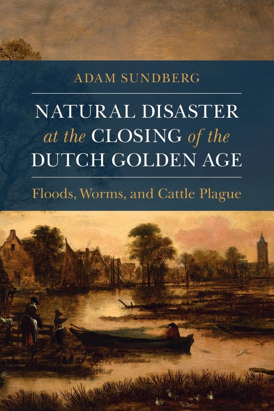 Adam Sundberg Natural Disaster At The Closing Of The Dutch Golden Age (Studies In Environment And History)