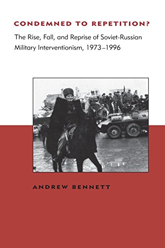 Condemned to Repetition?: The Rise, Fall, and Reprise of Soviet-Russian Military Interventionism, 1973-1996 (Bcsia Studies in International Security)