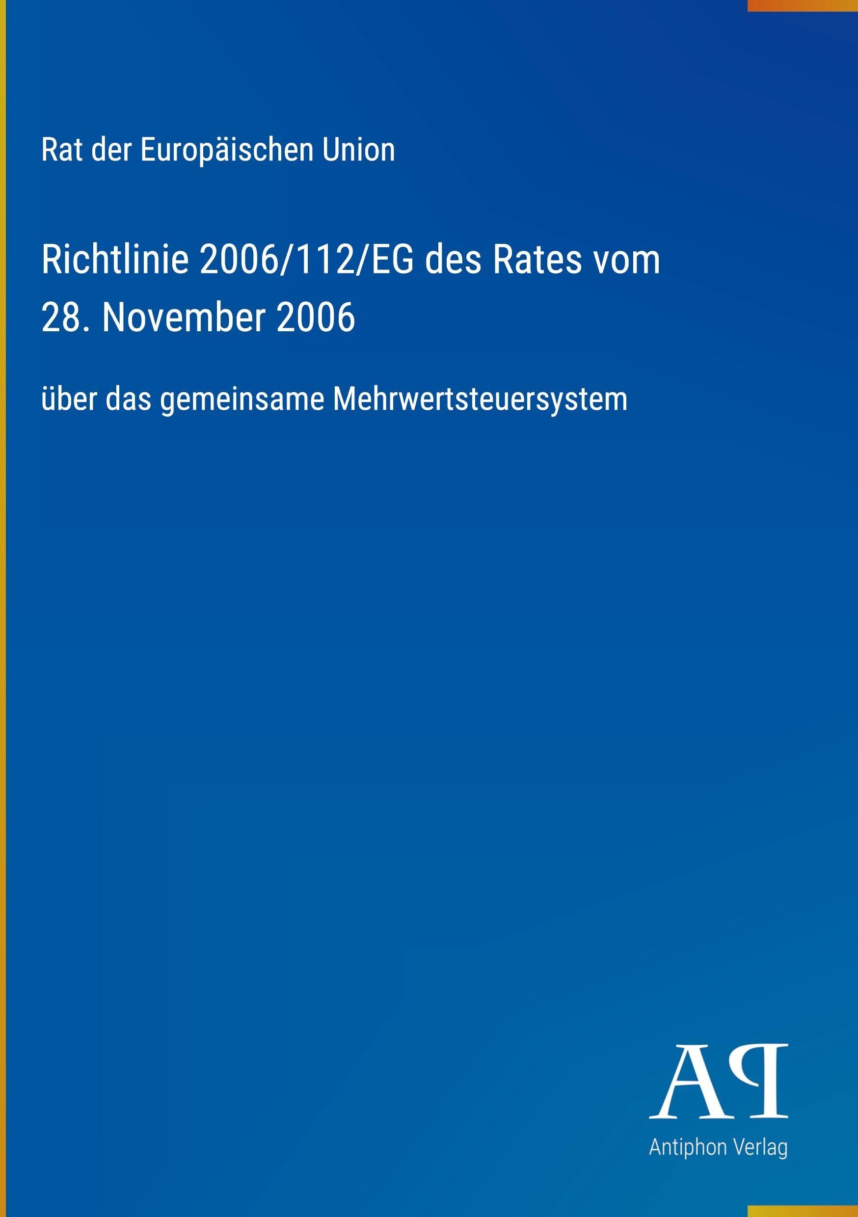 Richtlinie 2006/112/EG des Rates vom 28. November 2006: über das gemeinsame Mehrwertsteuersystem