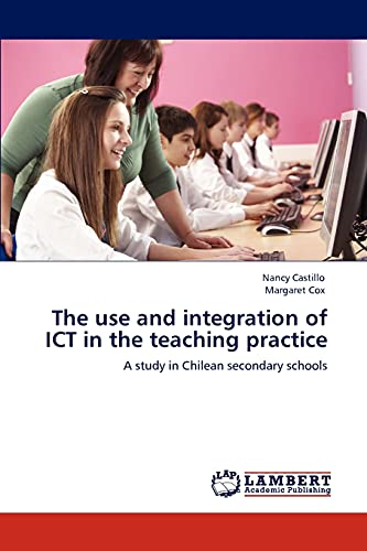 The use and integration of ICT in the teaching practice: A study in Chilean secondary schools