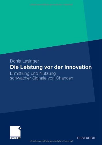 Die Leistung vor der Innovation: Ermittlung und Nutzung schwacher Signale von Chancen (German Edition)