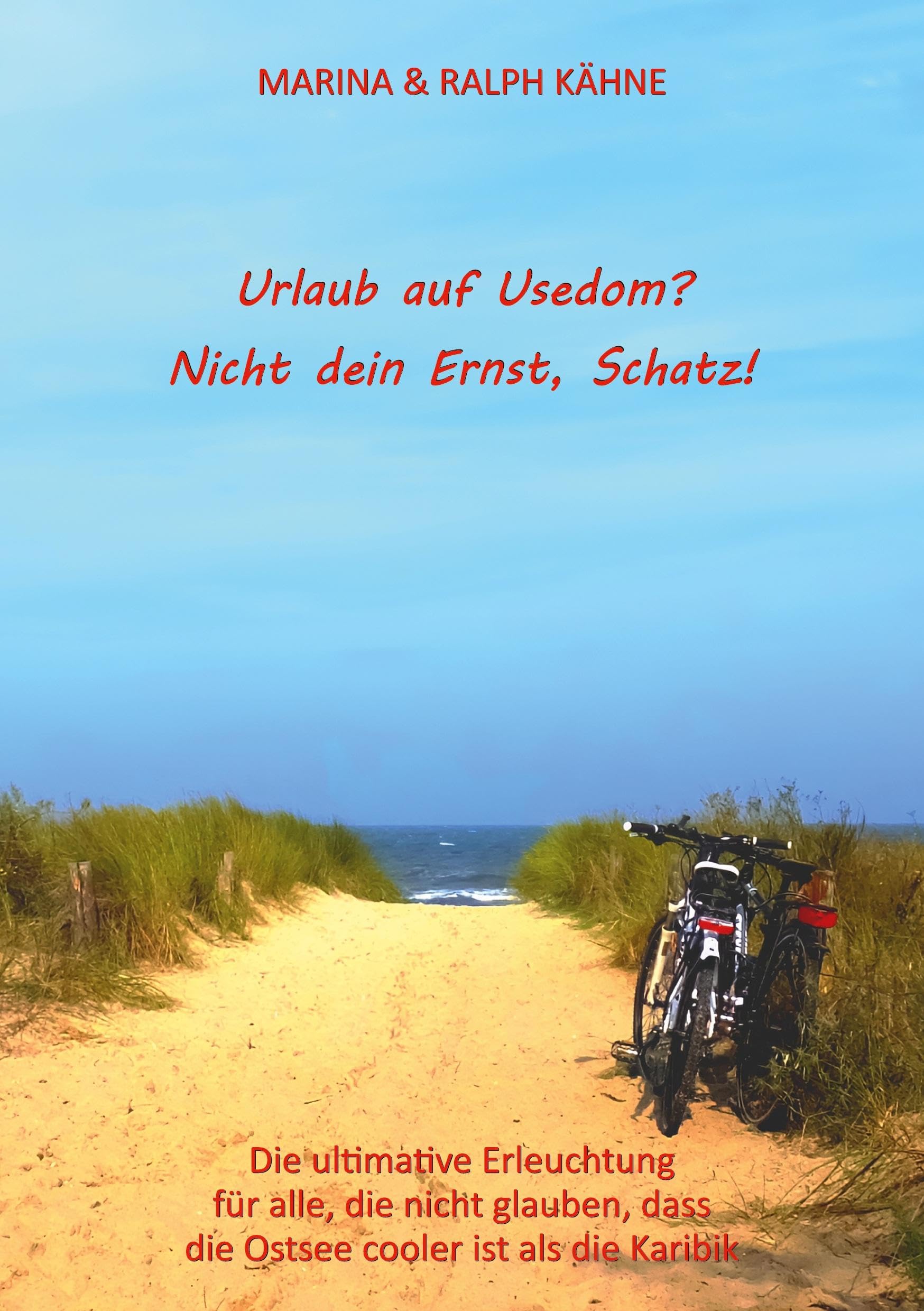 Urlaub auf Usedom? Nicht dein Ernst, Schatz!: Die ultimative Erleuchtung für alle, die nicht glauben, dass die Ostsee cooler ist als die Karibik