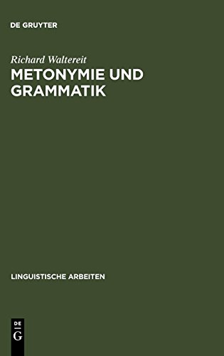 Metonymie und Grammatik: Kontiguitätsphänomene in der französischen Satzsemantik (Linguistische Arbeiten, Band 385)