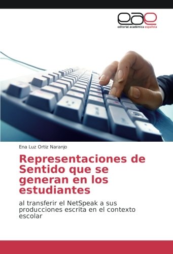 Representaciones de Sentido que se generan en los estudiantes: al transferir el NetSpeak a sus producciones escrita en el contexto escolar