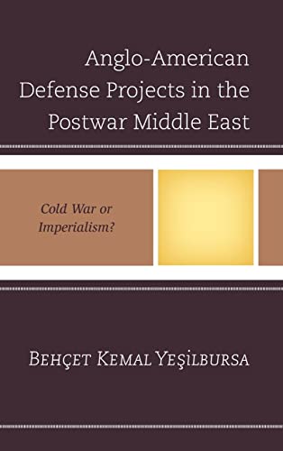 Anglo-American Defense Projects in the Postwar Middle East: Cold War or Imperialism?