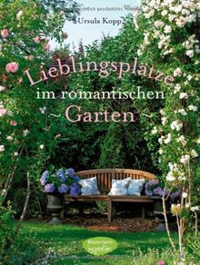 Lieblingsplätze im romantischen Garten: Anlage und Ideen für die Freiluftsaison