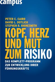 Kopf, Herz und Mut zum Risiko: Das Komplett-Programm zur Entwicklung Ihrer besten Mitarbeiter