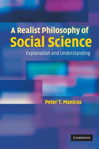 A Realist Philosophy of Social Science: Explanation and Understanding