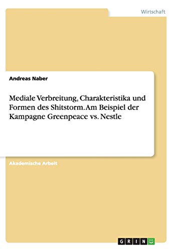 Mediale Verbreitung, Charakteristika und Formen des Shitstorm. Am Beispiel der Kampagne Greenpeace vs. Nestle