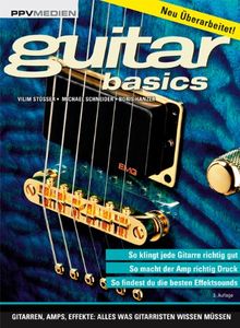 Guitar Basics: Gitarren, Amps, Effekte: Alles was Gitarristen wissen müssen