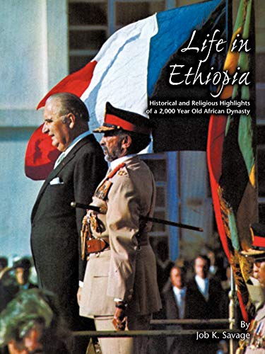 Life In Ethiopia: Historical And Religious Highlights Of A 2,000 Year Old African Dynasty