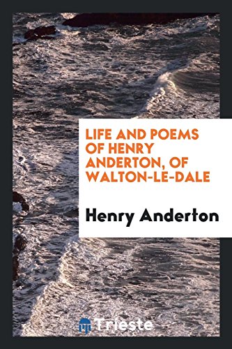 Life and poems of Henry Anderton, of Walton-le-Dale