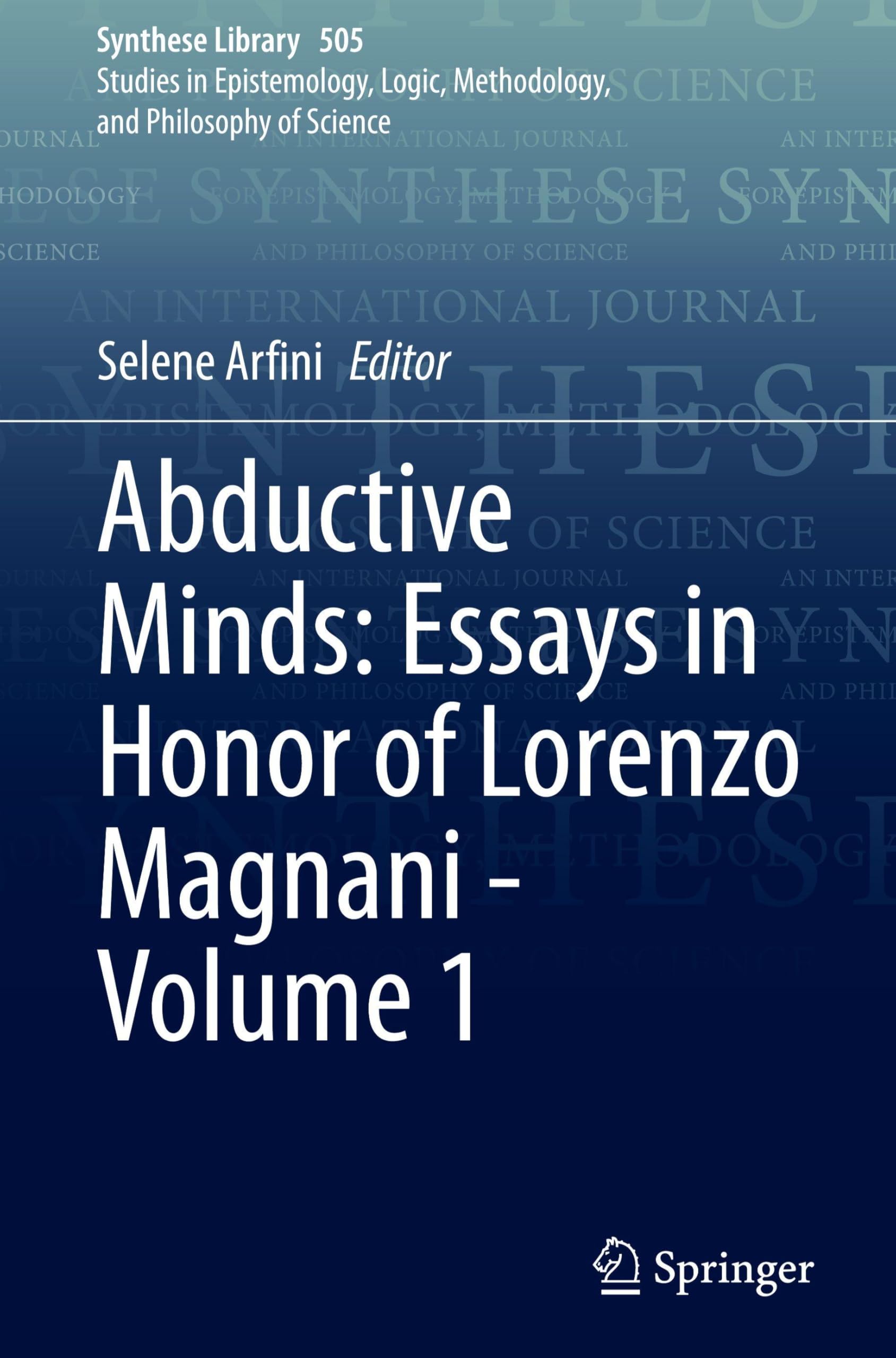 Abductive Minds: Essays in Honor of Lorenzo Magnani - Volume 1 (Synthese Library, 505, Band 1)