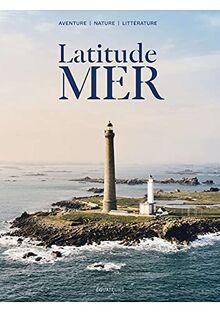 Latitude mer : aventure, nature, littérature