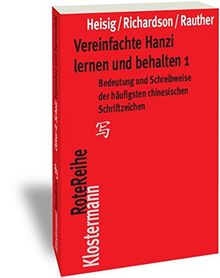 Vereinfachte Hanzi lernen und behalten 1: Bedeutung und Schreibweise der häufigsten chinesischen Schriftzeichen (1-1500) (Klostermann RoteReihe, Band 29)