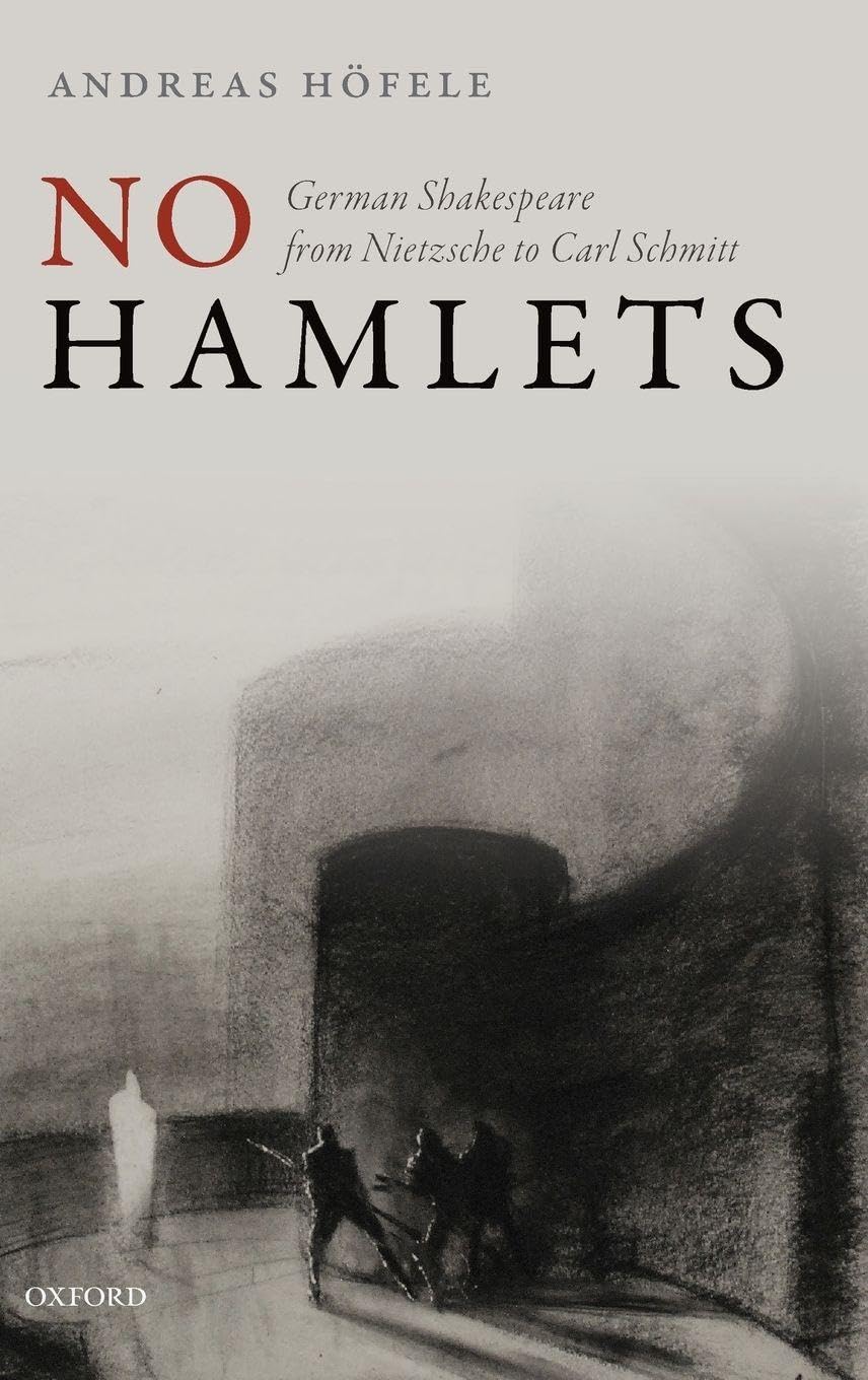 NO HAMLETS C: German Shakespeare from Nietzsche to Carl Schmitt