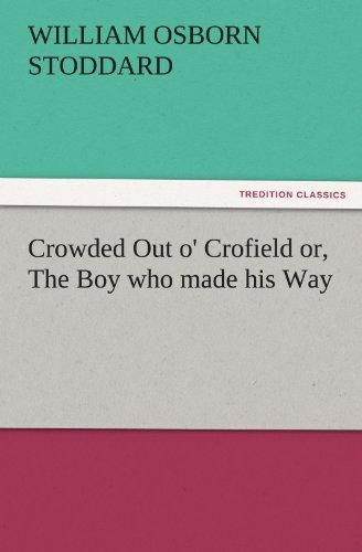Crowded Out o' Crofield or, The Boy who made his Way (TREDITION CLASSICS)
