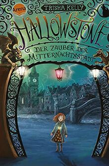 Hallowstone. Der Zauber der Mitternachtsstadt: Fantasy-Abenteuer für alle ab 10
