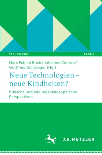 Neue Technologien – neue Kindheiten?: Ethische und bildungsphilosophische Perspektiven (Techno:Phil – Aktuelle Herausforderungen der Technikphilosophie, Band 3)