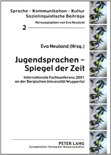 Jugendsprachen - Spiegel der Zeit: Internationale Fachkonferenz 2001 an der Bergischen Universität Wuppertal
