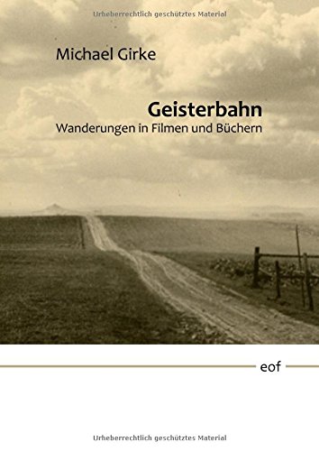 Geisterbahn: Wanderungen in Filmen und Büchern (edition offenes feld)