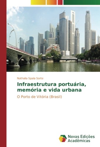 Infraestrutura portuária, memória e vida urbana: O Porto de Vitória (Brasil)