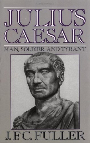 Julius Caesar: Man, Soldier, and Tyrant (Da Capo Paperback)