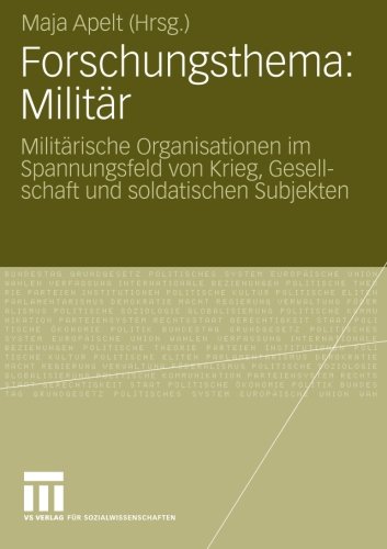 Forschungsthema: Militär: Militärische Organisationen im Spannungsfeld von Krieg, Gesellschaft und Soldatischen Subjekten (German Edition)