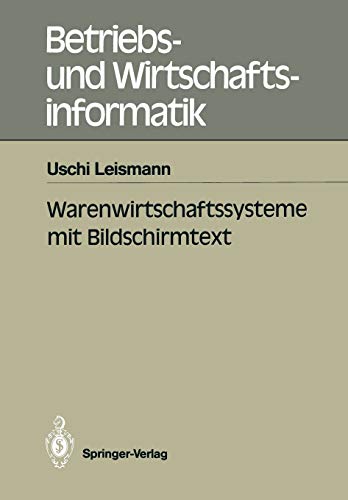 Warenwirtschaftssysteme mit Bildschirmtext (Betriebs- und Wirtschaftsinformatik) (German Edition) (Betriebs- und Wirtschaftsinformatik, 37, Band 37)