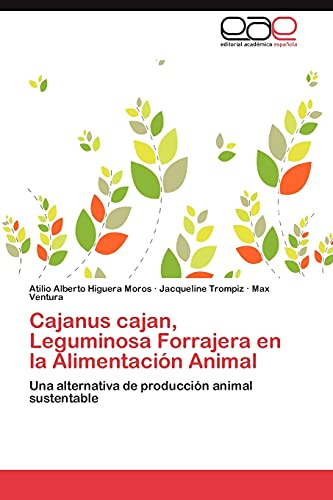 Cajanus cajan, Leguminosa Forrajera en la Alimentación Animal: Una alternativa de producción animal sustentable