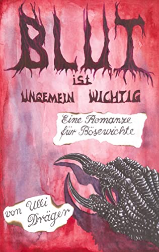 Blut ist ungemein wichtig: Eine Romanze für Bösewichte - eine Geschichte aus postapokalyptischer Zeit ,schwarzer Humor zum Nachdenken