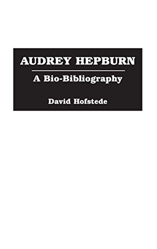 Audrey Hepburn: A Bio-Bibliography (Bio-bibliographies in the Performing Arts)