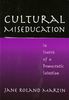 Cultural Miseducation: In Search of a Democratic Solution (John Dewey Lecture Series)