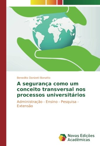 A segurança como um conceito transversal nos processos universitários: Administração - Ensino - Pesquisa - Extensão