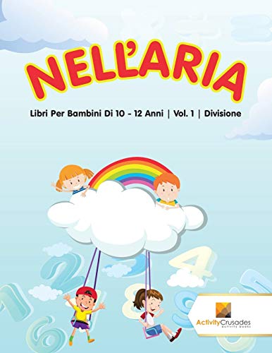 Nell'Aria : Libri Per Bambini Di 10 - 12 Anni | Vol. 1 | Divisione