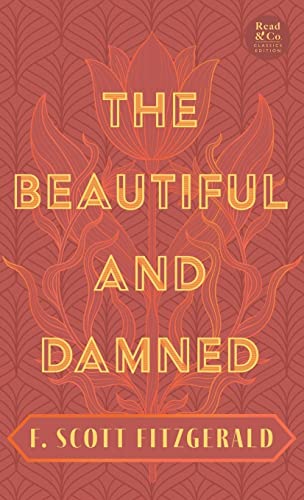 The Beautiful and Damned: With the Introductory Essay 'The Jazz Age Literature of the Lost Generation' (Read & Co. Classics Edition)