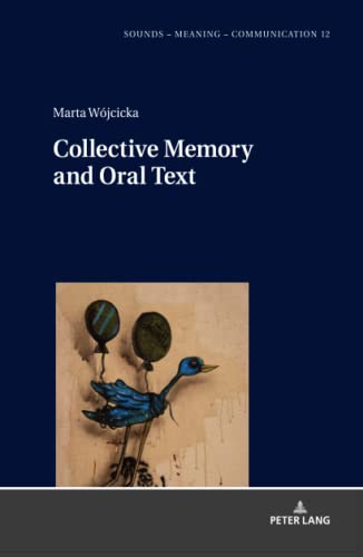 Collective Memory and Oral Text (Sounds – Meaning – Communication: Landmarks in Phonetics, Phonology and Cognitive Linguistics, Band 12)