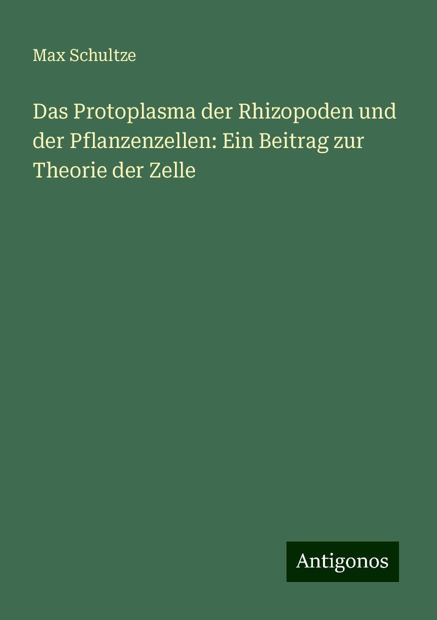 Das Protoplasma der Rhizopoden und der Pflanzenzellen: Ein Beitrag zur Theorie der Zelle