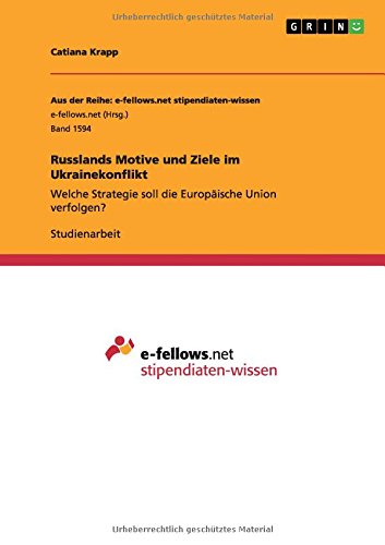 Russlands Motive und Ziele im Ukrainekonflikt: Welche Strategie soll die Europäische Union verfolgen?