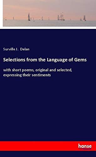 Selections from the Language of Gems: with short poems, original and selected, expressing their sentiments