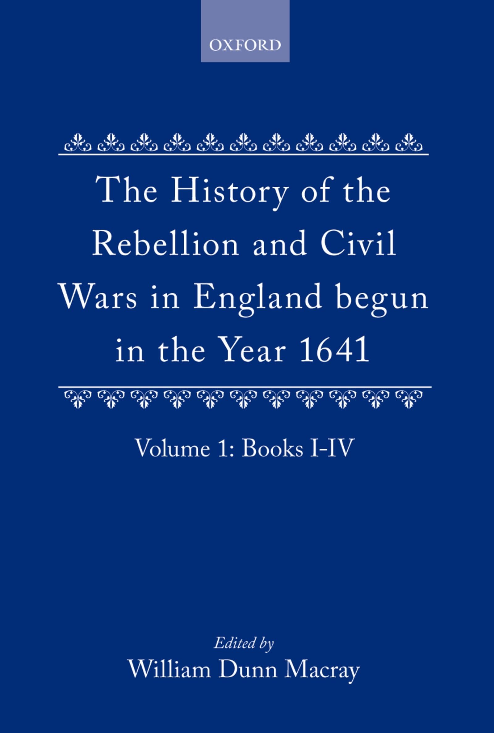 The History of the Rebellion: And Civil Wars in England Begun in the Year 1641 (History of the Rebellion & Civil Wars in England Begun in th)