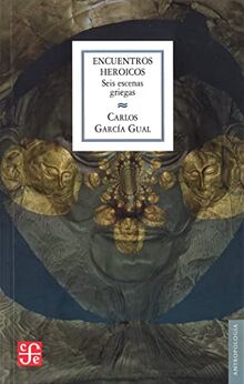 Encuentros heróicos : seis escenas griegas (Antropologia)