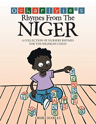 Oribi Charles Ocharlyie's Rhymes From The Niger, A Collection Of Nursery Rhymes For The Nigerian Child