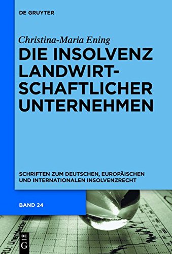 Die Insolvenz landwirtschaftlicher Unternehmen (Schriften zum deutschen, europäischen und internationalen Insolvenzrecht, Band 24)
