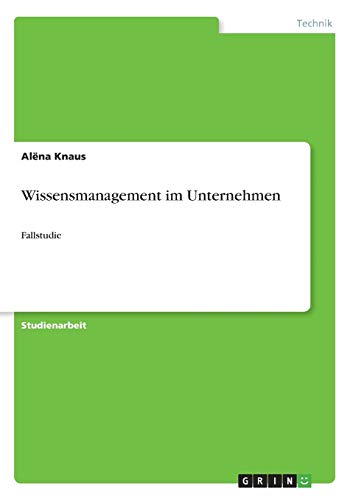 Wissensmanagement im Unternehmen: Fallstudie