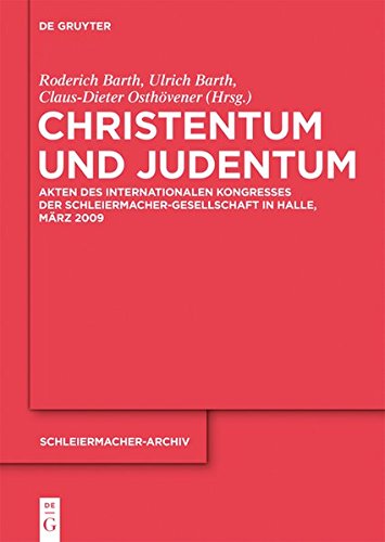Christentum und Judentum: Akten des Internationalen Kongresses der Schleiermacher-Gesellschaft in Halle, März 2009 (Schleiermacher-Archiv, Band 24)