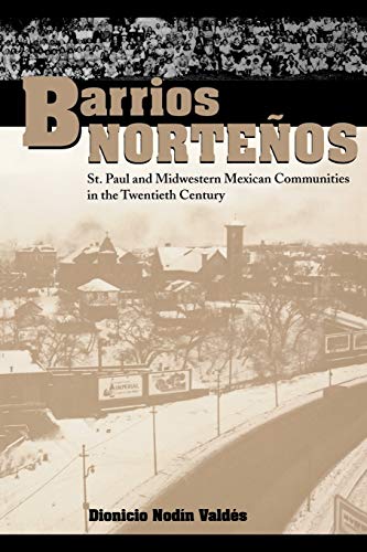 Barrios Norteños: St. Paul and Midwestern Mexican Communities in the Twentieth Century