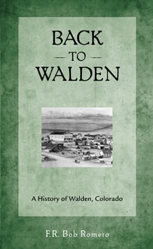 Back to Walden: A History of Walden, Colorado