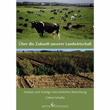 Über die Zukunft unserer Landwirtschaft: Aufsätze und Vorträge einer kritischen Betrachtung