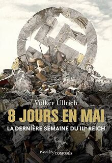 8 jours en mai : l'effondrement du IIIe Reich